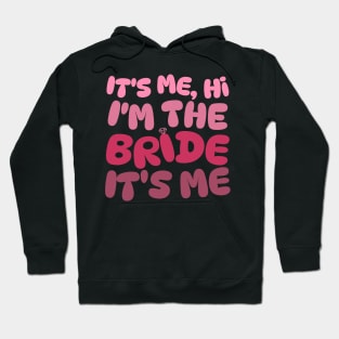 It's Me Hi I'm The Bride Hoodie